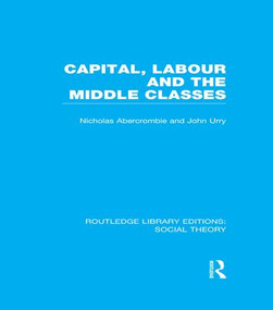 Capital, Labour and the Middle Classes - 9781138965331 by John Urry, Nicholas Abercrombie, 9781138965331