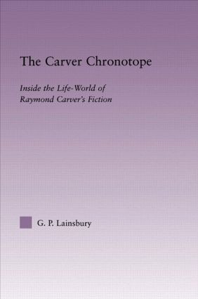 The Carver Chronotope (Contextualizing Raymond Carver) - 9780415803489 by G.P. Lainsbury, 9780415803489