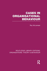 Cases in Organisational Behaviour (RLE: Organizations) - 9781138969902 by Roy McLennan, 9781138969902