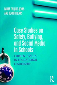 Case Studies on Safety, Bullying, and Social Media in Schools (Current Issues in Educational Leadership) by Laura Trujillo-Jenks, Kenneth Jenks, 9781138911840