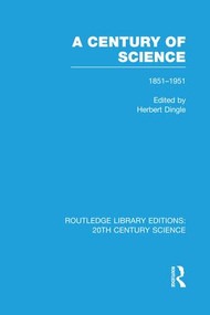 A Century of Science 1851-1951 - 9781138965409 by Herbert Dingle, 9781138965409