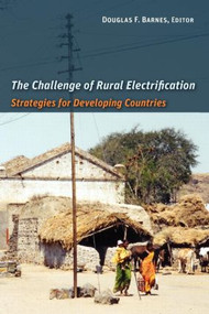 The Challenge of Rural Electrification (Strategies for Developing Countries) by Douglas F. Barnes, 9781933115436