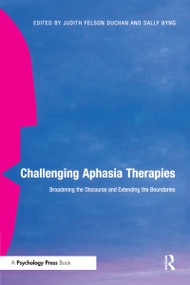 Challenging Aphasia Therapies (Broadening the Discourse and Extending the Boundaries) - 9780415646468 by Judith Felson Duchan, Sally Byng, 9780415646468