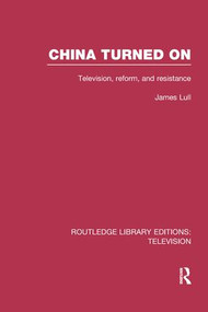 China Turned On (Television, Reform and Resistance) - 9781138970434 by James Lull, 9781138970434