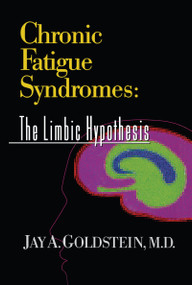 Chronic Fatigue Syndromes (The Limbic Hypothesis) by Jay Goldstein, 9781560249047