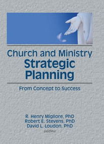 Church and Ministry Strategic Planning (From Concept to Success) by William Winston, Robert E Stevens, David L Loudon, R Henry Migliore, 9781138970700