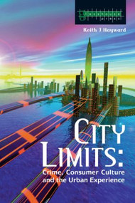 City Limits (Crime, Consumer Culture and the Urban Experience) - 9781904385035 by Keith Hayward, 9781904385035