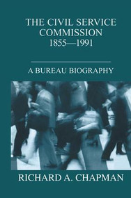 Civil Service Commission 1855-1991 (A Bureau Biography) - 9781138970786 by Richard A. Chapman, 9781138970786