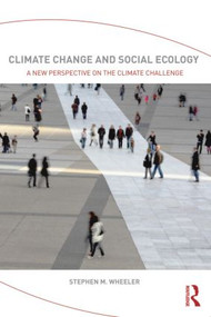 Climate Change and Social Ecology (A New Perspective on the Climate Challenge) - 9780415809870 by Stephen M. Wheeler, 9780415809870