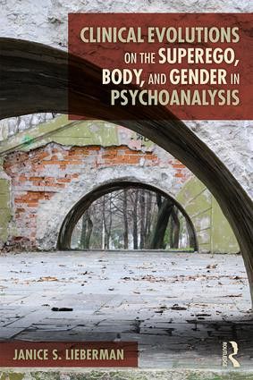 Clinical Evolutions on the Superego, Body, and Gender in Psychoanalysis - 9781138590878 by Janice S. Lieberman, 9781138590878