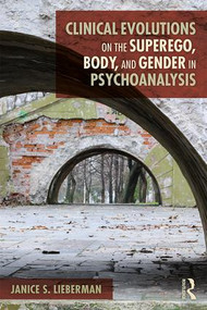 Clinical Evolutions on the Superego, Body, and Gender in Psychoanalysis - 9781138590878 by Janice S. Lieberman, 9781138590878