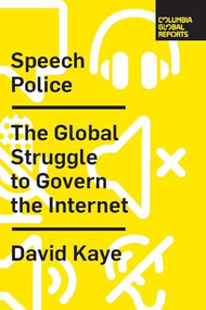 Speech Police (The Global Struggle to Govern the Internet) by David Kaye, 9780999745489