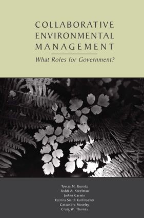 Collaborative Environmental Management (What Roles for Government-1) by Tomas M. Koontz, Toddi A. Steelman, JoAnn Carmin, Katrina Smith Korfmacher, Cassandra Moseley, Craig W. Thomas, 9781891853821