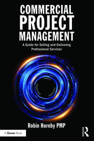 Commercial Project Management (A Guide for Selling and Delivering Professional Services) - 9781138237681 by Robin Hornby, 9781138237681