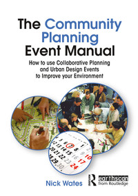 The Community Planning Event Manual (How to use Collaborative Planning and Urban Design Events to Improve your Environment) - 9781844074921 by Nick Wates, John Thompson, 9781844074921
