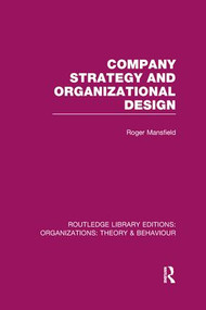 Company Strategy and Organizational Design (RLE: Organizations) - 9781138971318 by Roger Mansfield, 9781138971318