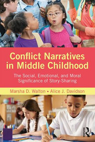 Conflict Narratives in Middle Childhood (The Social, Emotional, and Moral Significance of Story-Sharing) by Marsha D. Walton, Alice J. Davidson, 9781138670754