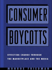 Consumer Boycotts (Effecting Change Through the Marketplace and Media) by Monroe Friedman, 9780415924573