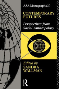 Contemporary Futures (Perspectives from Social Anthropology) - 9780415066631 by Sandra Wallman, 9780415066631