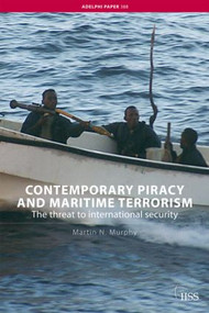 Contemporary Piracy and Maritime Terrorism (The Threat to International Security) by Martin N. Murphy, 9780415452342