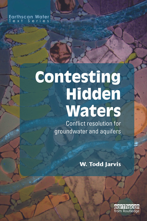 Contesting Hidden Waters (Conflict Resolution for Groundwater and Aquifers) - 9780415632935 by W. Todd Jarvis, 9780415632935
