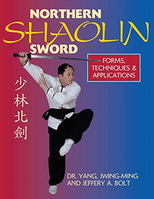Northern Shaolin Sword (Form, Techniques, & Applications) by Jwing-Ming Yang, Jeffrey Bolt, 9781886969858
