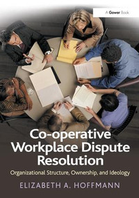 Co-operative Workplace Dispute Resolution (Organizational Structure, Ownership, and Ideology) - 9781138268739 by Elizabeth A. Hoffmann, 9781138268739