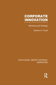 Corporate Innovation (RLE Marketing) (Marketing and Strategy) - 9781138966826 by Gordon Foxall, 9781138966826