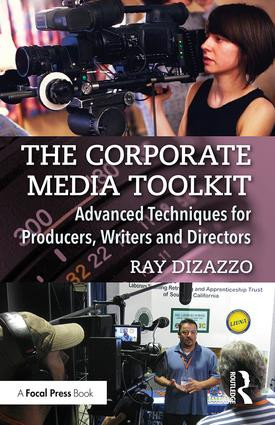 The Corporate Media Toolkit (Advanced Techniques for Producers, Writers and Directors) - 9780415787796 by Ray DiZazzo, 9780415787796