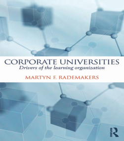 Corporate Universities (Drivers of the Learning Organization) - 9780415737708 by Martijn Rademakers, 9780415737708