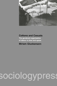 Cottons and Casuals: The Gendered Organisation of Labour in Time and Space by Miriam Glucksmann, 9781903457009