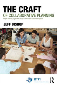 The Craft of Collaborative Planning (People working together to shape creative and sustainable places) by Jeff Bishop, 9781138840416