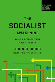 The Socialist Awakening (What's Different Now About the Left) by John B. Judis, 9781734420708