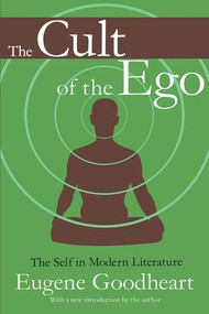 The Cult of the Ego (The Self in Modern Literature) - 9781412804813 by Eugene Goodheart, 9781412804813