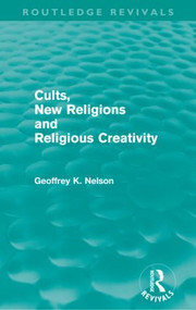 Cults, New Religions and Religious Creativity - 9780415614429 by Geoffrey Nelson, 9780415614429