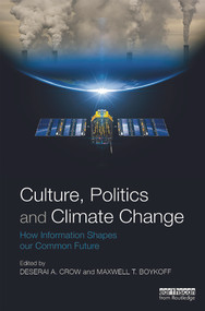 Culture, Politics and Climate Change (How Information Shapes our Common Future) - 9780415661492 by Deserai Crow, Maxwell Boykoff, 9780415661492