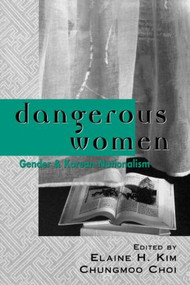 Dangerous Women (Gender and Korean Nationalism) - 9780415915069 by Elaine H. Kim, Chungmoo Choi, 9780415915069