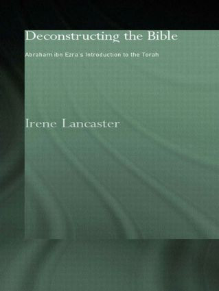Deconstructing the Bible (Abraham ibn Ezra's Introduction to the Torah) - 9780415444446 by Irene Lancaster, 9780415444446