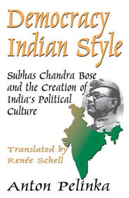 Democracy Indian Style (Subhas Chandra Bose and the Creation of India's Political Culture) - 9781412854887 by Anton Pelinka, 9781412854887