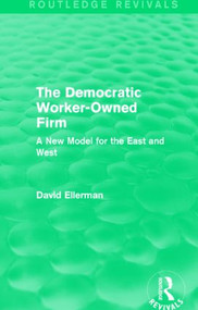 The Democratic Worker-Owned Firm (Routledge Revivals) (A New Model for the East and West) - 9781138892651 by David Ellerman, 9781138892651