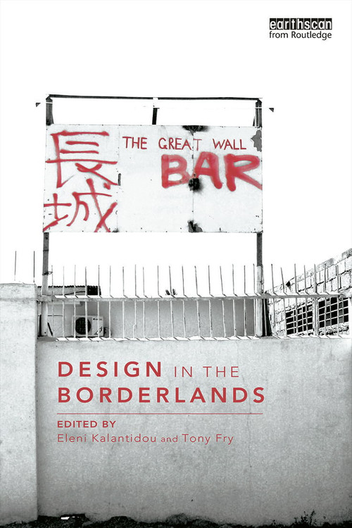Design in the Borderlands by Eleni Kalantidou, Tony Fry, 9780415725194
