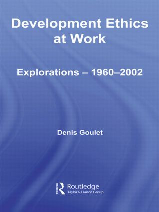 Development Ethics at Work (Explorations - 1960-2002) - 9780415494045 by Denis Goulet, 9780415494045