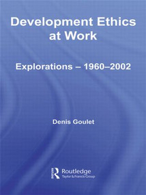 Development Ethics at Work (Explorations - 1960-2002) - 9780415494045 by Denis Goulet, 9780415494045