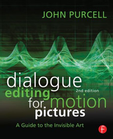 Dialogue Editing for Motion Pictures (A Guide to the Invisible Art) by John Purcell, 9780415828178