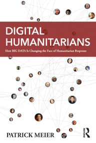 Digital Humanitarians (How Big Data Is Changing the Face of Humanitarian Response) - 9781482248395 by Patrick Meier, 9781482248395
