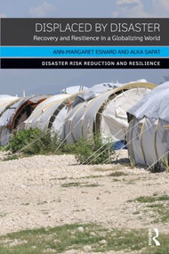 Displaced by Disaster (Recovery and Resilience in a Globalizing World) by Ann-Margaret Esnard, Alka Sapat, 9780415856041