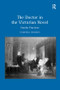 The Doctor in the Victorian Novel (Family Practices) - 9781138275409 by Tabitha Sparks, 9781138275409