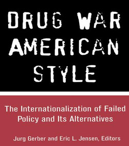 Drug War American Style (The Internationalization of Failed Policy and its Alternatives) by Jurg Gerber, Eric L. Jensen, 9781138967991