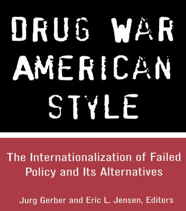 Drug War American Style (The Internationalization of Failed Policy and its Alternatives) by Jurg Gerber, Eric L. Jensen, 9781138967991