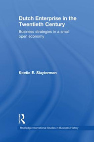 Dutch Enterprise in the 20th Century (Business Strategies in Small Open Country) - 9781138968011 by Keetie E. Sluyterman, 9781138968011